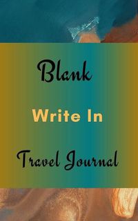 Cover image for Blank Write In Travel Journal (Dark Green Brown Abstract Art Cover)