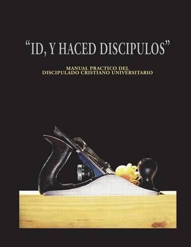 Cover image for Id y Haced Discipulos: Manual Practico del Discipulado Cristiano Universitario