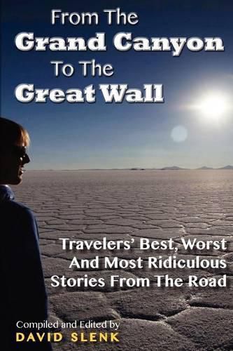 Cover image for From The Grand Canyon To The Great Wall: Travelers' Best, Worst And Most Ridiculous Stories From The Road