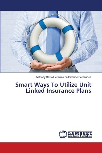 Smart Ways To Utilize Unit Linked Insurance Plans