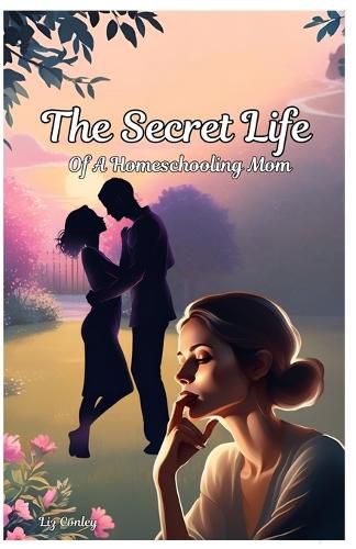 Cover image for The Secret Life Of A Homeschooling Mom