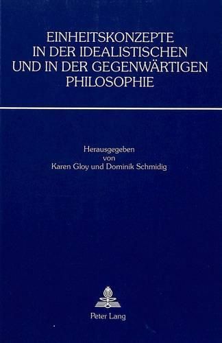 Cover image for Einheitskonzepte in Der Idealistischen Und in Der Gegenwaertigen Philosophie: Ergebnisse Eines Symposiums (Luzern 1986)