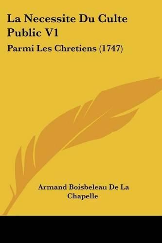 Cover image for La Necessite Du Culte Public V1: Parmi Les Chretiens (1747)