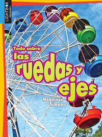 Cover image for Todo Sobre Las Ruedas Y Ejes