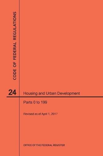 Cover image for Code of Federal Regulations Title 24, Housing and Urban Development, Parts 0-199, 2017