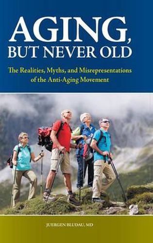 Cover image for Aging, But Never Old: The Realities, Myths, and Misrepresentations of the Anti-Aging Movement