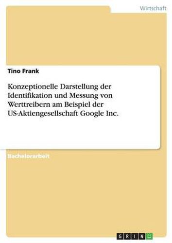 Cover image for Konzeptionelle Darstellung der Identifikation und Messung von Werttreibern am Beispiel der US-Aktiengesellschaft Google Inc.