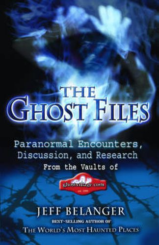 The Ghost Files: Paranormal Encounters, Discussion and Research from the Vaults of Ghostvillage.Com