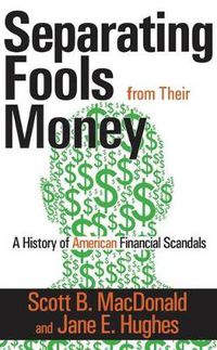 Cover image for Separating Fools From Their Money: A History of American Financial Scandals