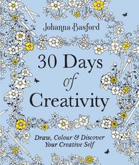 Cover image for 30 Days of Creativity: Draw, Colour and Discover Your Creative Self