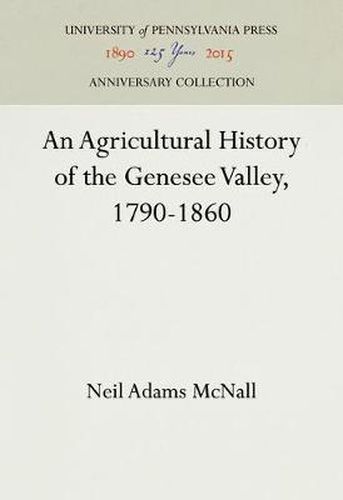 Cover image for An Agricultural History of the Genesee Valley, 1790-1860