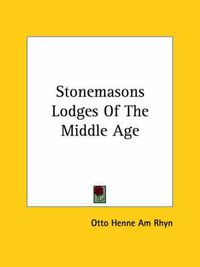 Cover image for Stonemasons Lodges of the Middle Age