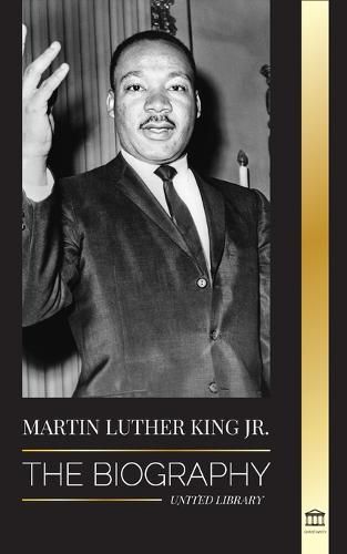 Martin Luther King Jr.: The Biography - Love, Strenght, Chaos, Hope and Community; The Dream of a Civil Rights Icon