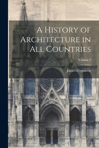 A History of Architecture in All Countries; Volume 2