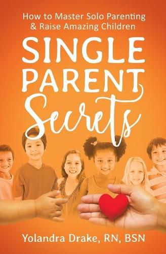 Cover image for Single Parent Secrets: How to Master Solo Parenting & Raise Amazing Children
