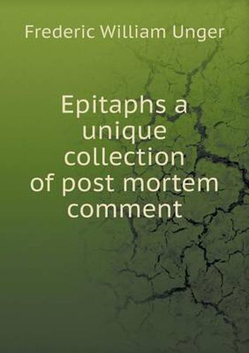 Cover image for Epitaphs a unique collection of post mortem comment