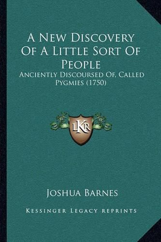 A New Discovery of a Little Sort of People: Anciently Discoursed Of, Called Pygmies (1750)