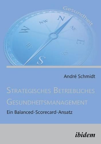 Cover image for Strategisches Betriebliches Gesundheitsmanagement. Ein Balanced-Scorecard-Ansatz