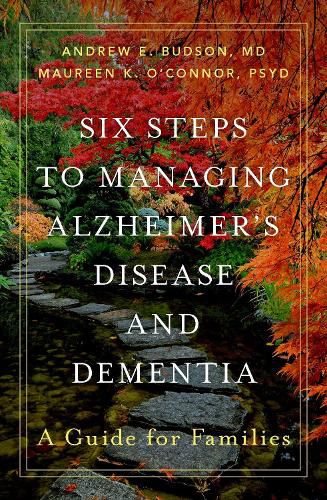 Six Steps to Managing Alzheimer's Disease and Dementia: A Guide for Families