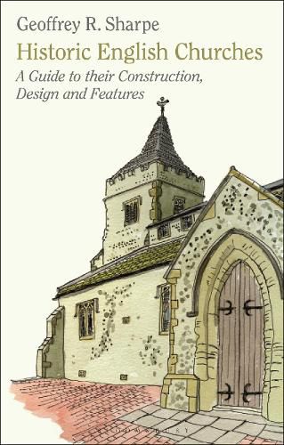 Cover image for Historic English Churches: A Guide to Their Construction, Design and Features