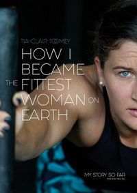 Cover image for How I Became The Fittest Woman On Earth: My Story So Far