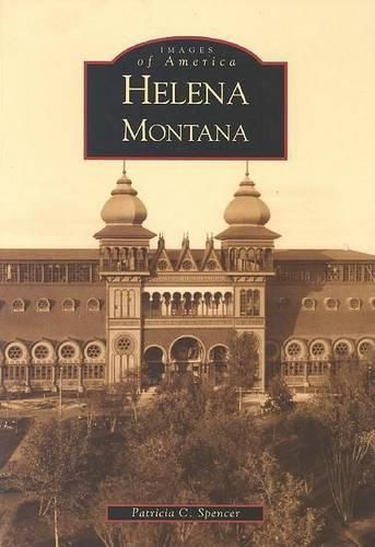 Cover image for Helena, Montana: The Queen City of the Rockies and the Broadwater Hotel