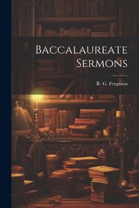 Cover image for Baccalaureate Sermons