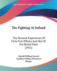 Cover image for The Fighting at Jutland: The Personal Experiences of Forty-Five Officers and Men of the British Fleet (1921)