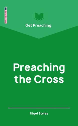 Cover image for Get Preaching: Preaching the Cross