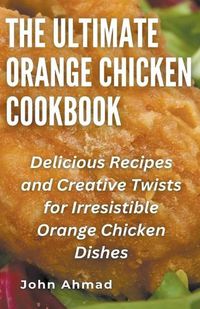 Cover image for The Ultimate Orange Chicken Cookbook