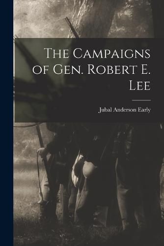 Cover image for The Campaigns of Gen. Robert E. Lee