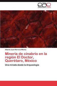 Cover image for Mineria de cinabrio en la region El Doctor, Queretaro, Mexico