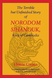 Cover image for The Terrible but Unfinished Story of Norodom Sihanouk, King of Cambodia