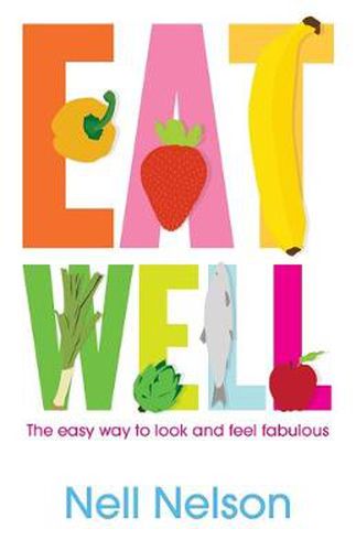 Cover image for Eat Well: The Easy Way to Look and Feel Fabulous