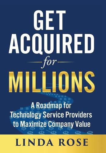 Cover image for Get Acquired for Millions: A Roadmap for Technology Service Providers to Maximize Company Value