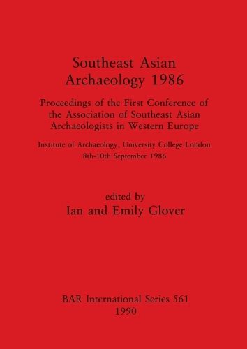 Cover image for Southeast Asian Archaeology 1986: Proceedings of the First Conference of the Association of Southeast Asian Archaeologists in Western Europe: Institute of Archaeology, University College London, 8th - 10th September 1986