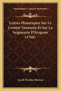 Cover image for Lettres Historiques Sur Le Comtat Venaissin Et Sur La Seigneurie D'Avignon (1768)