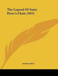 Cover image for The Legend of Saint Peter's Chair (1851)