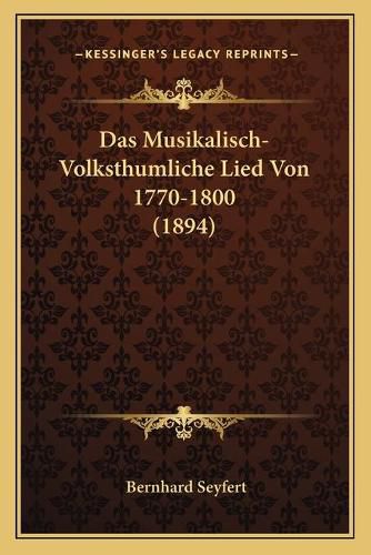 Cover image for Das Musikalisch-Volksthumliche Lied Von 1770-1800 (1894)