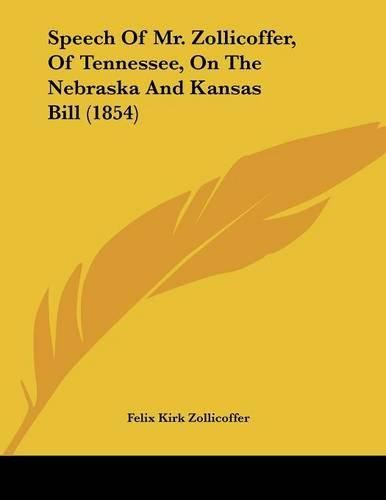 Cover image for Speech of Mr. Zollicoffer, of Tennessee, on the Nebraska and Kansas Bill (1854)