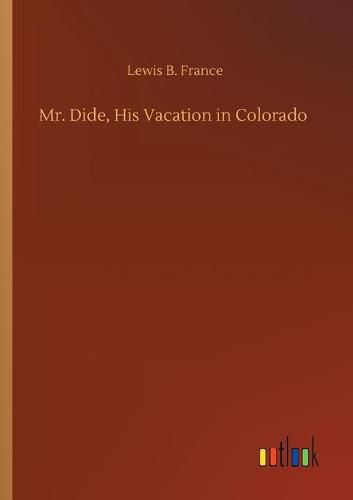 Cover image for Mr. Dide, His Vacation in Colorado