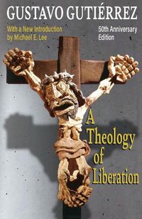 Cover image for A Theology of Liberation: History, Politics, and Salvation 50th Anniversary Edition with New Introduction by Michael E. Lee)