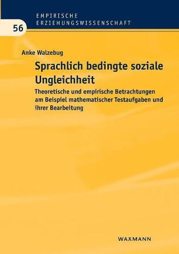 Cover image for Sprachlich bedingte soziale Ungleichheit: Theoretische und empirische Betrachtungen am Beispiel mathematischer Testaufgaben und ihrer Bearbeitung