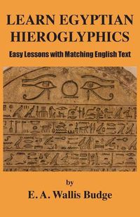 Cover image for Learn Egyptian Hieroglyphics: Easy Lessons with Matching English Text