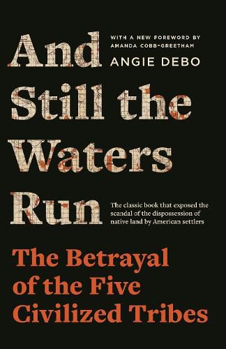 Cover image for And Still the Waters Run: The Betrayal of the Five Civilized Tribes