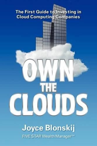 Cover image for Own the Clouds: The First Guide to Investing in Cloud Computing Companies