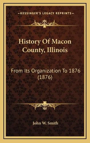 History of Macon County, Illinois: From Its Organization to 1876 (1876)