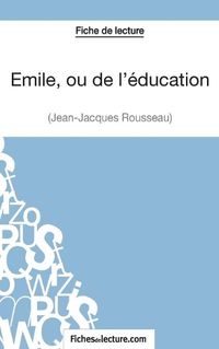 Cover image for Emile, ou de l'education de Jean-Jacques Rousseau (Fiche de lecture): Analyse complete de l'oeuvre