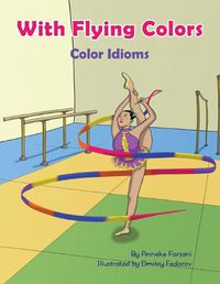 Cover image for With Flying Colors: Color Idioms (A Multicultural Book)