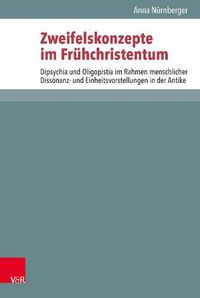 Cover image for Zweifelskonzepte im Fruhchristentum: Dipsychia und Oligopistia im Rahmen menschlicher Dissonanz- und Einheitsvorstellungen in der Antike